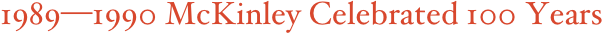 1989—1990 McKinley Celebrated 100 Years