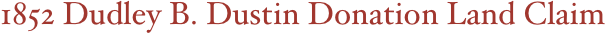 1852 Dudley B. Dustin Donation Land Claim